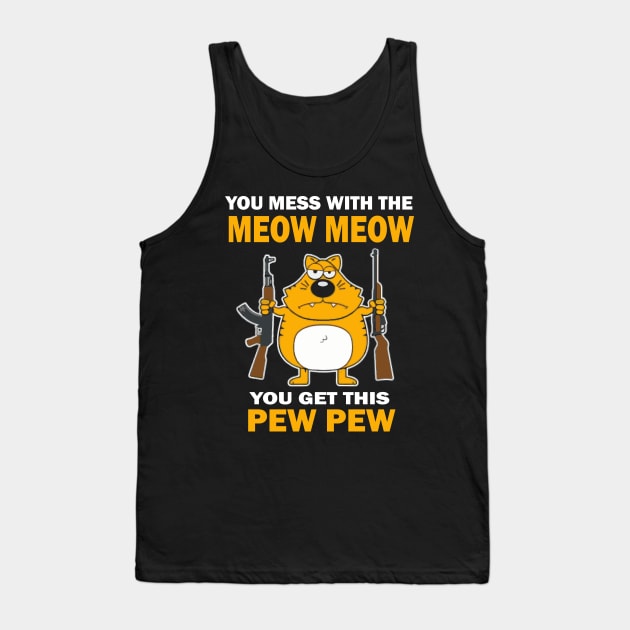 You mess with the mew mew you get this pew pew. Tank Top by Prints by Hitz